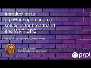 Webinar: Introduction to prplWare: open-source solutions for broadband and Wi-Fi CPE