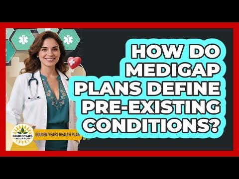 How Do Medigap Plans Define Pre-existing Conditions? - Golden Years Health Plan