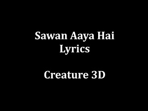 Sawan Aaya Hai Lyrics || Arijit Singh || Creature 3D