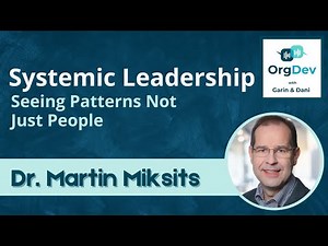 Systemic Leadership - Seeing Patterns Not Just People | Dr Martin Miksits | OrgDev Podcast #71