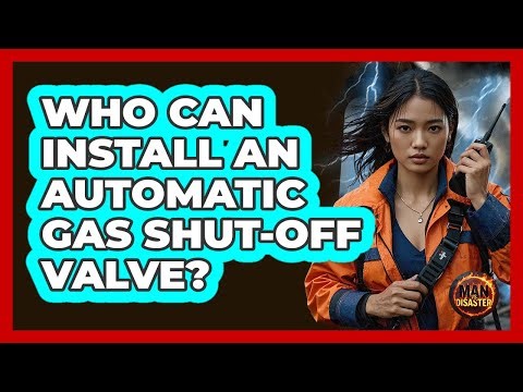 Who Can Install An Automatic Gas Shut-Off Valve?