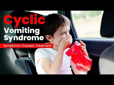Cyclic Vomiting Syndrome: Symptoms, Causes and Treatment