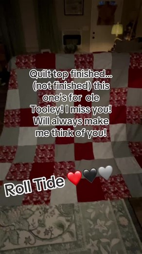 This one’s for Tooley! I miss you so much and you love Alabama Football and I will always think of you when I see it! Not finished..only the quilt top…#rolltide #quilt #handmade #alabama #fyp