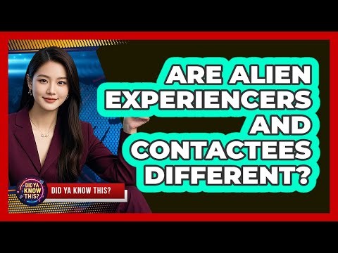 Are Alien Experiencers And Contactees Different? - Did Ya Know This