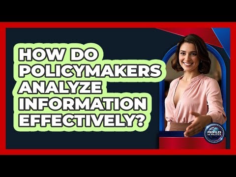How Do Policymakers Analyze Information Effectively?