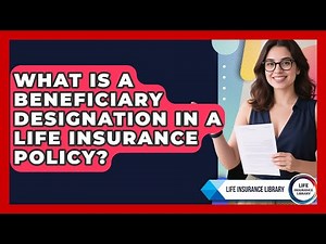 What Is a Beneficiary Designation in a Life Insurance Policy? | Life Insurance Library News