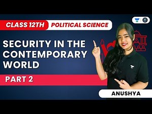 Security In The Contemporary World | Class 12 Political Science | Part 2 | Anushya