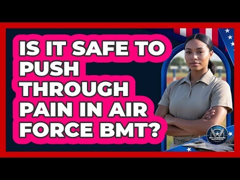 Is It Safe To Push Through Pain In Air Force BMT?