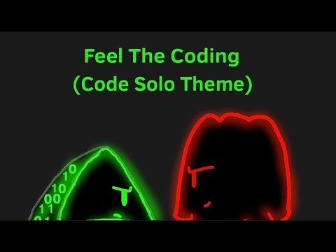 Feel The Coding - (Code Solo Theme)