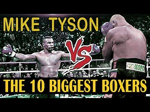 THE 10 BIGEST FIGHTERS WHO FOUGHT MIKE TYSON