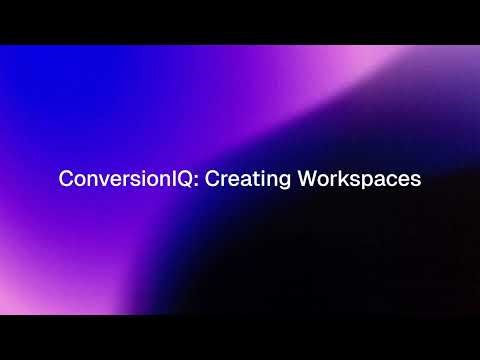 ConversionIQ: Creating Workspaces