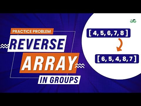 Reverse array in groups | School Practice Problem | GeeksforGeeks School