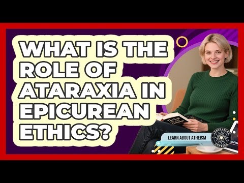 What Is The Role Of Ataraxia In Epicurean Ethics?