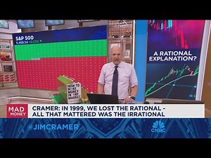 In 1999, we lost the rational, all that mattered was the irrational, says Jim Cramer