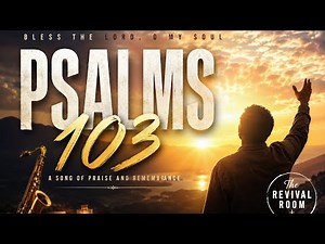 Psalms 103 | Bless The Lord Oh My Soul