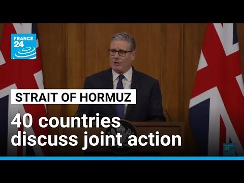 Britain says 40 countries discuss reopening Strait of Hormuz after Iran blockade • FRANCE 24
