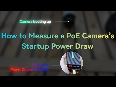 How to Measure a PoE Camera’s Startup Power Draw?