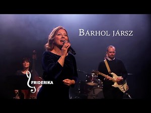 Friderika - Bárhol jársz
