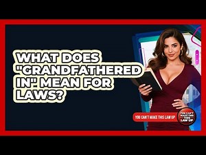 What Does "Grandfathered In" Mean For Laws?