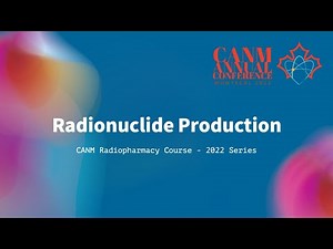 CANM Radiopharmacy Review Course On Radionuclide Production