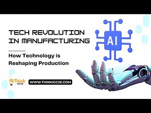 Tech Revolution in Manufacturing: How Technology is Reshaping Production | ThinkIGCSE.com