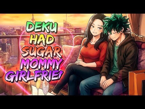 What if Deku had a Sugar Mommy Girlfriend