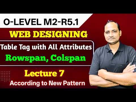 O Level Rowspan & Colspan | M2 R5 | Lecture 7 | Web Designing & Publishing Full Syllabus