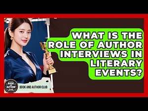 What Is the Role of Author Interviews in Literary Events? | Book and Author Club News