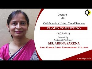 ''Collaboration Using Cloud Services'' Cloud Computing By Ms Arpna Saxena, AKGEC
