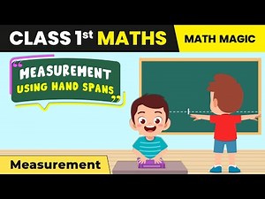 Class 1 Maths (Math Magic Book) Chapter 7 | Measuring Length of Objects using Hand Spans