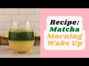 Recipe: Matcha Morning Wake Up