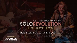 Robben Ford Guitar Lessons - Solo Revolution: Diminished Lines - TrueFire