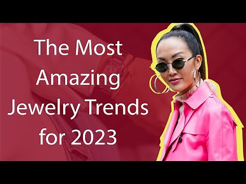 The Most Amazing Jewelry Trends for 2023