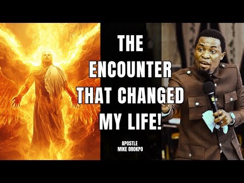 The Encounter That Changed My Life Forever | Apostle Mike Orokpo