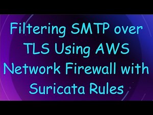 Filtering SMTP over TLS Using AWS Network Firewall with Suricata Rules