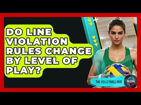 Do Line Violation Rules Change By Level Of Play? - The Volleyball Hub
