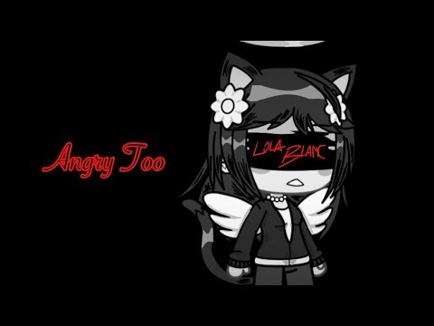 Angry Too ~ Lola Blanc ~ GLMV 2018