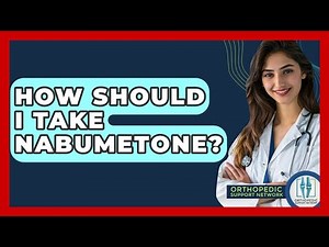 How Should I Take Nabumetone? - Orthopedic Support Network