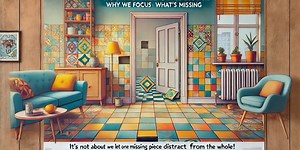 The Missing Tile Syndrome: Why We Obsess Over What We Don’t Have (And How to Fix It)