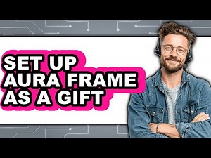 How to Set Up Aura Frame as a Gift 2025 - Easy Guide