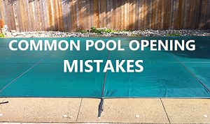 Pool Opening Mistakes