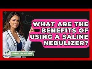 What Are The Benefits Of Using A Saline Nebulizer? - Ear Nose Throat Expert