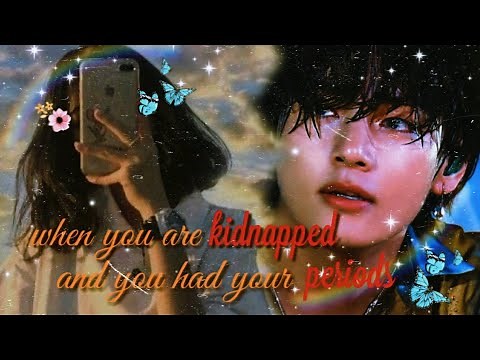When You Are KIDNAPPED And You Had Your Periods || ONE SHOT [Kim Taehyung FF]