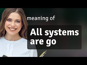 "All Systems Are Go": Unpacking the Phrase
