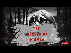 The Horror of Pigman