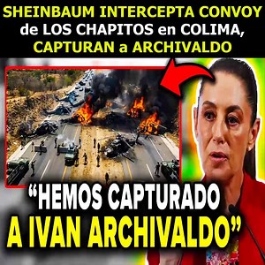 483K views · 17K reactions | SE ACABO EL REINADO SHEINBAUM CONFIRMA CAPTURA DE ARCHIVALDO EN COLIMA OPERATIVO DE SEGURIDAD DESMANTELA EL CONVOY | Daily Brief | Facebook