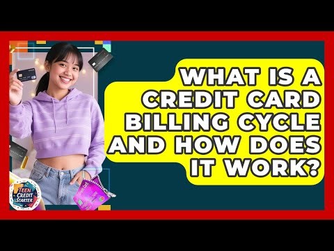 What Is A Credit Card Billing Cycle And How Does It Work? - Teen Credit Starter