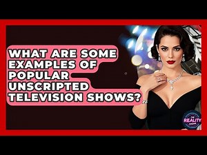 What Are Some Examples of Popular Unscripted Television Shows? | The Reality Radar