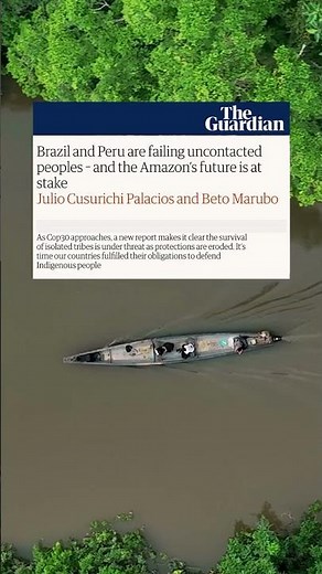 Brazil & Peru are failing uncontacted people and the Amazon's future is at stake