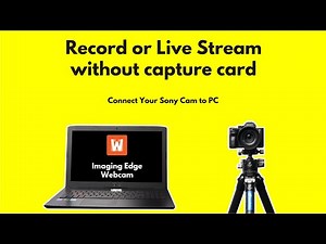 Sony Imaging Edge Webcam Tutorial | Step by Step Guide